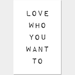 LGBT Gay Pride - Love Who You Want To Posters and Art